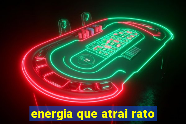 energia que atrai rato